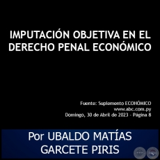 IMPUTACIN OBJETIVA EN EL DERECHO PENAL ECONMICO - Por UBALDO MATAS GARCETE PIRIS - Domingo, 30 de Abril de 2023